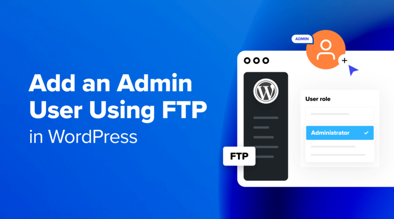 How to Add an Admin User in WordPress Using FTP (Easy Tutorial)