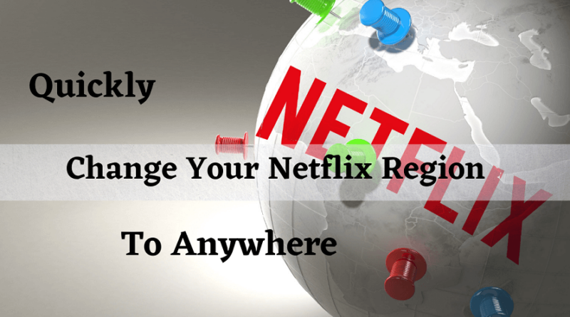 How to Change Netflix Region and Watch other Countries Netflix Library