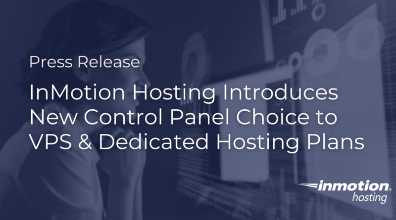 Press Release Hero - InMotion Hosting Introduces New Control Panel Choice to VPS & Dedicated Hosting Plans