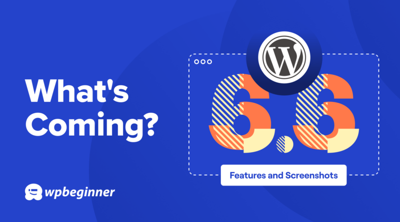 What's Coming in WordPress 6.6 (Features and Screenshots)